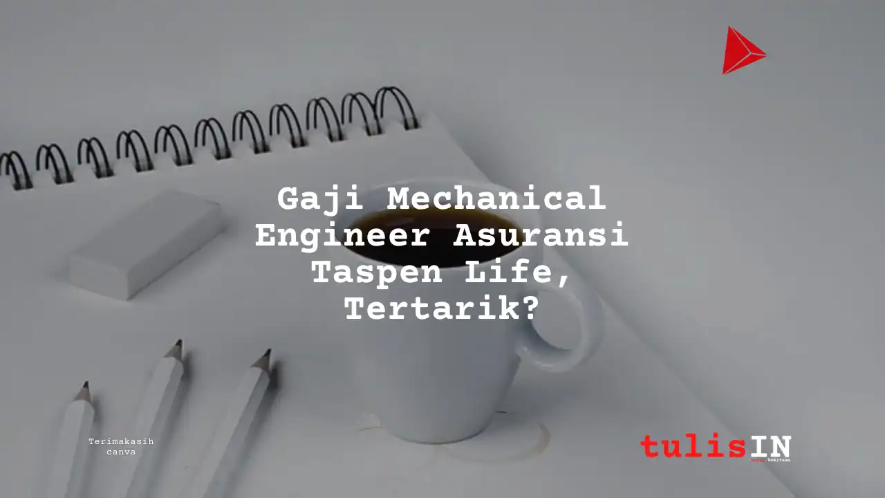 Berapa Gaji Mechanical Engineer Asuransi Taspen Life?