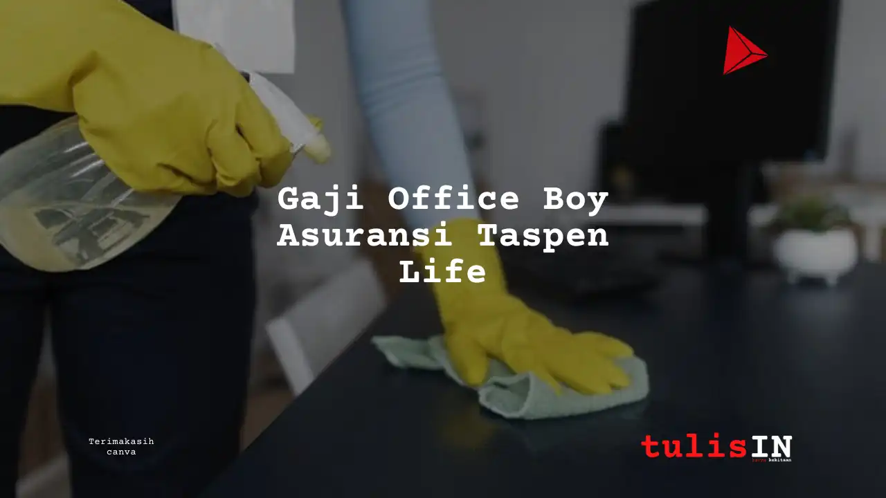 Berapa Gaji Office Boy Asuransi Taspen Life?