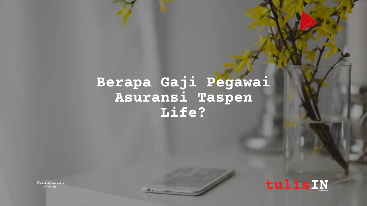 Berapa Gaji Asuransi Taspen Life?