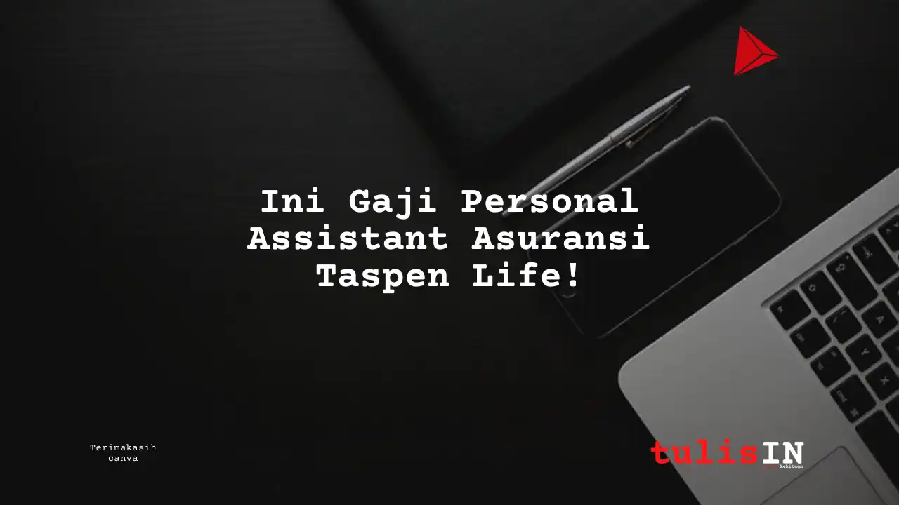 Berapa Gaji Gaji Personal Assistant Asuransi Taspen Life?