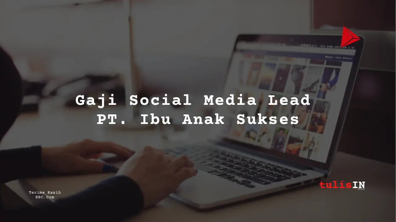 Berapa Gaji Social Media Lead PT. Ibu Anak Sukses