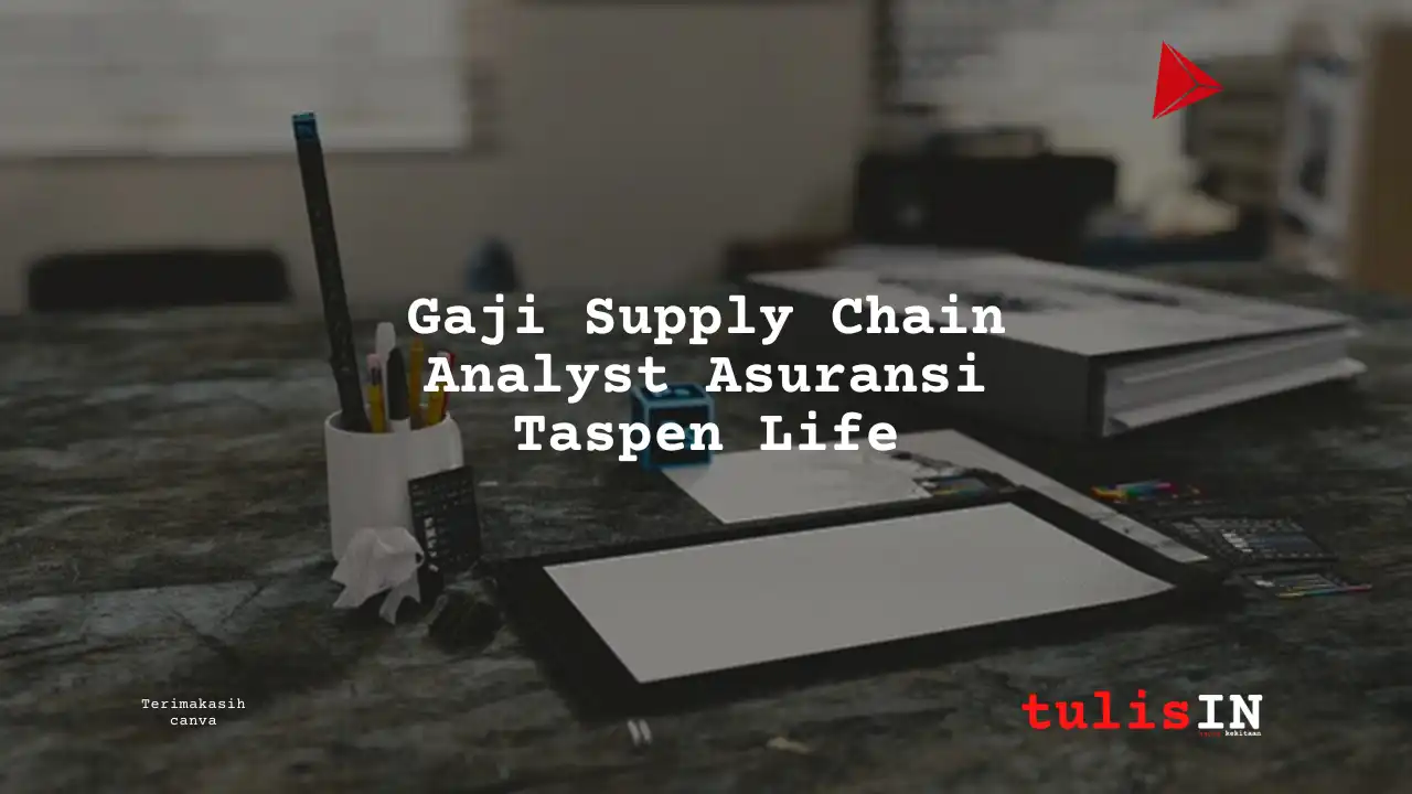 Berapa Gaji Supply Chain Analyst Asuransi Taspen Life?