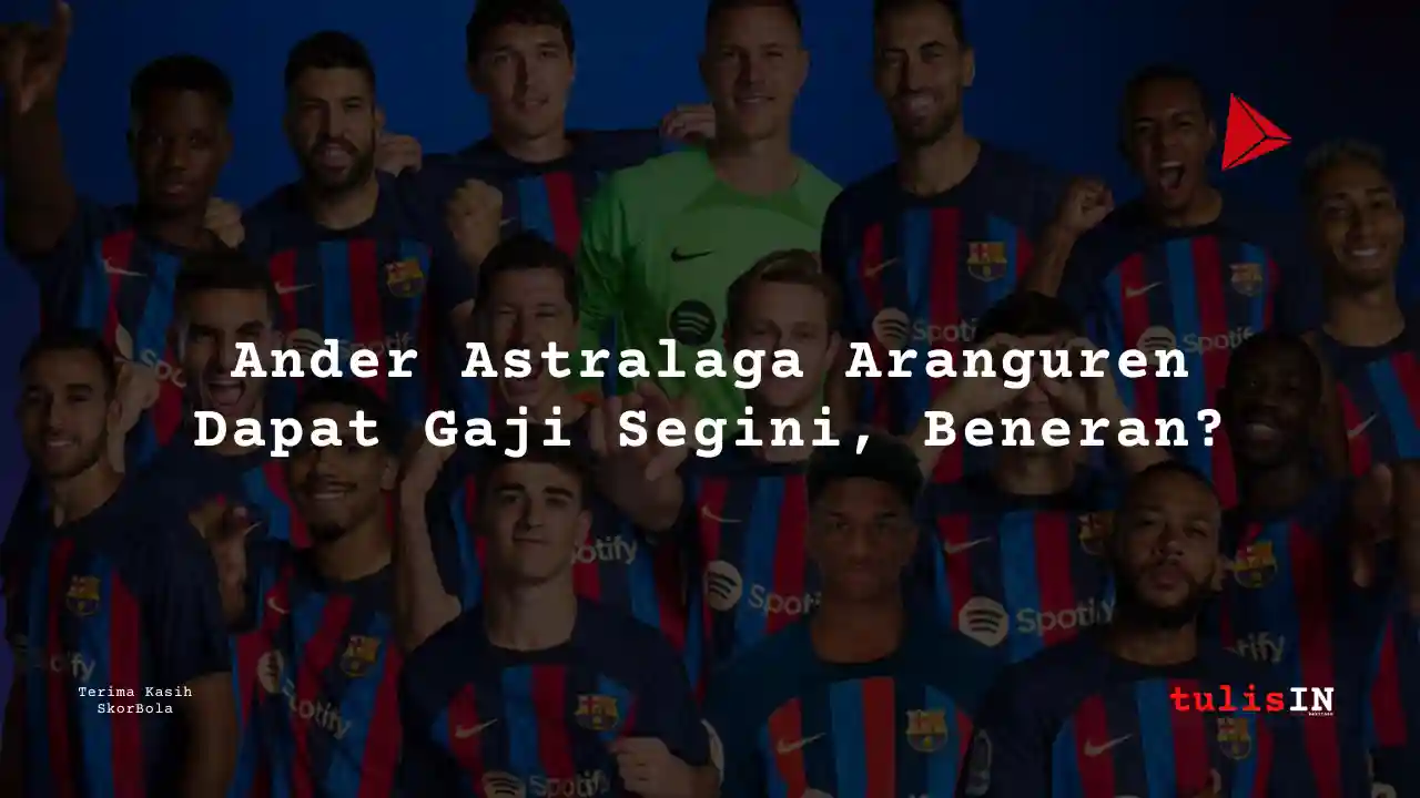 Berapa Gaji Ander Astralaga Aranguren Pemain Barcelona?