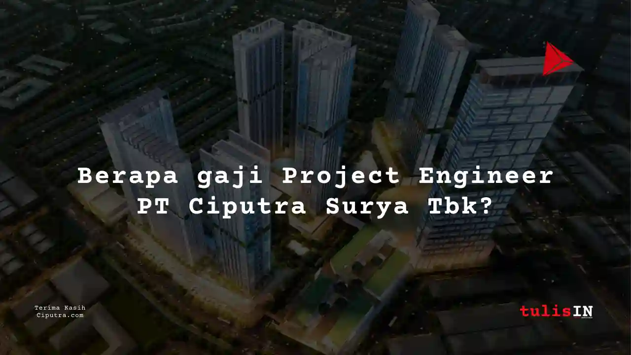 Berapa Gaji Project Analyst PT Ciputra Surya Tbk?