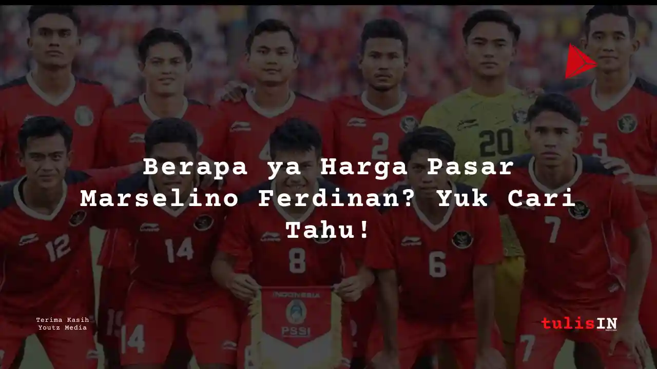 Berapa Harga Pasar Marselino Ferdinan Pemain Timnas U-22?