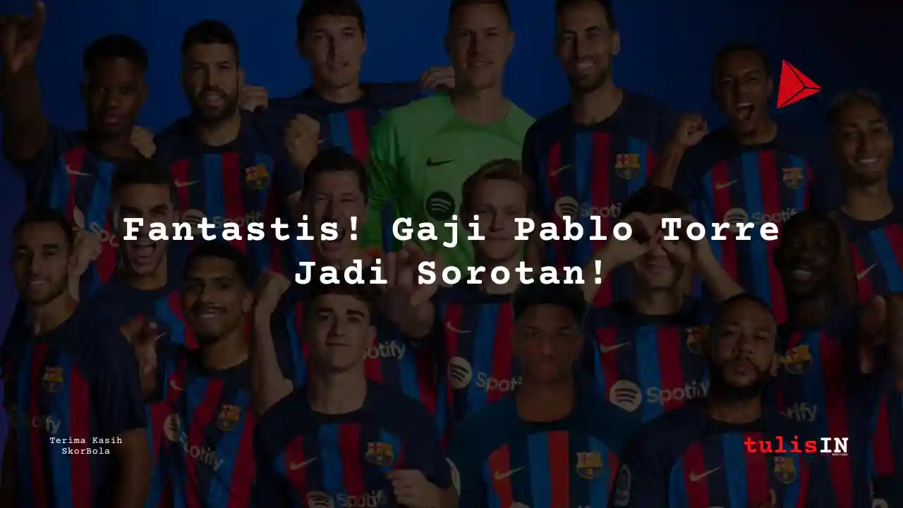 Berapa Gaji Pablo Torre Pemain Barcelona?