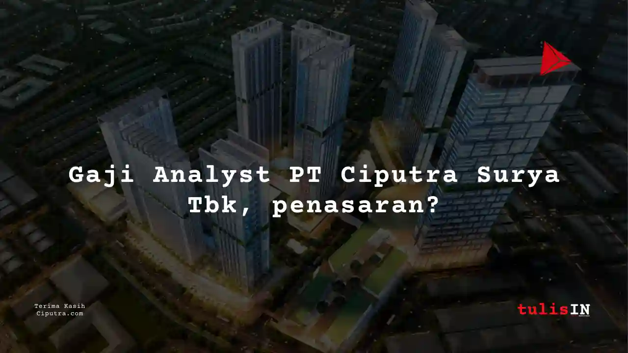 Berapa Gaji Analyst PT Ciputra Surya Tbk?