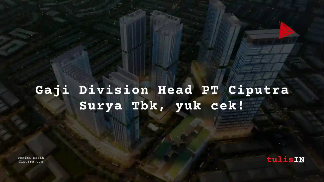 Berapa Gaji Division Head PT Ciputra Surya Tbk?