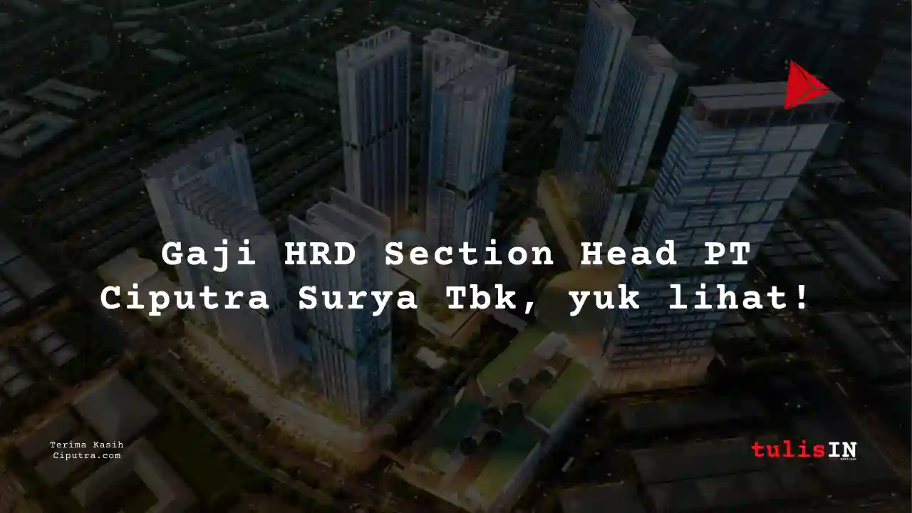 Berapa Gaji HRD Section Head PT Ciputra Surya Tbk?