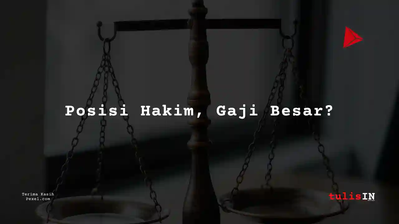 Berapa Gaji Hakim Madya Muda/Letnan Kolonel?