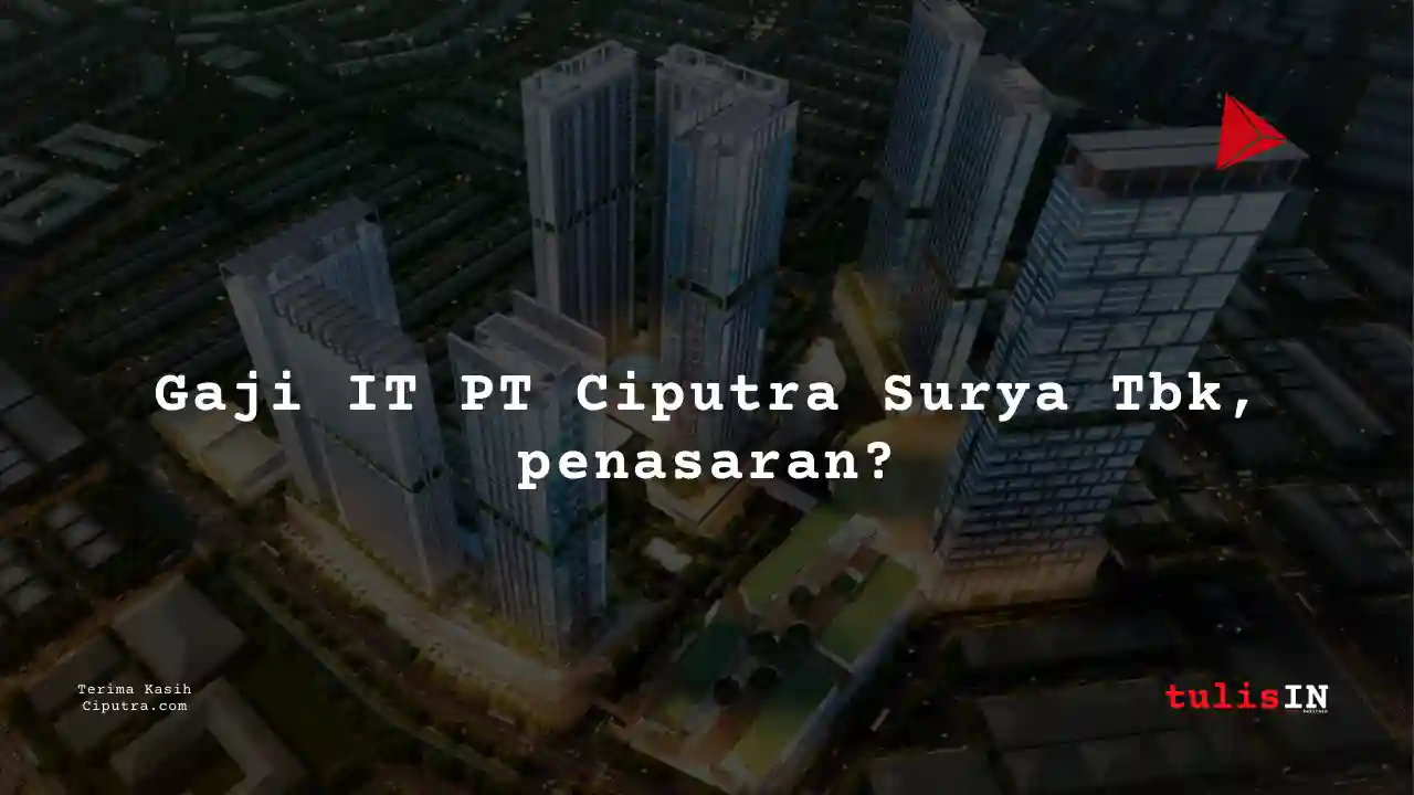Berapa Gaji Information Technology PT Ciputra Surya Tbk?
