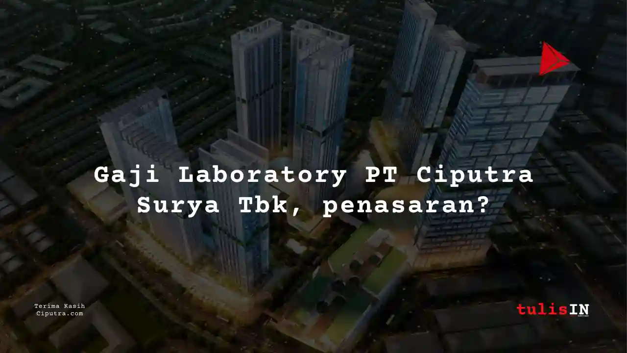 Berapa Gaji Laboratory PT Ciputra Surya Tbk?