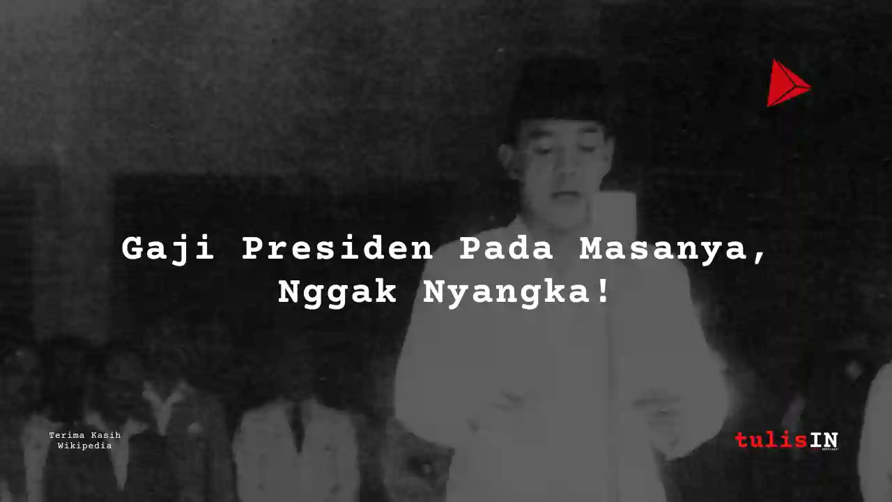 Berapa Gaji Soekarno?