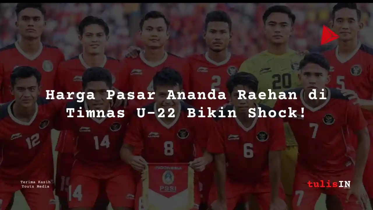 Berapa Harga Pasar Ananda Raehan Pemain Timnas U-22?