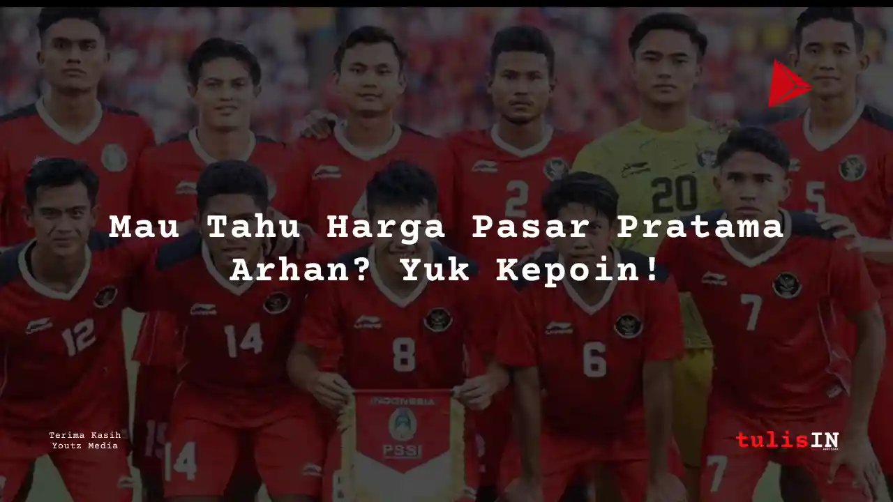 Berapa Harga Pasar Pratama Arhan Pemain Timnas U-22?