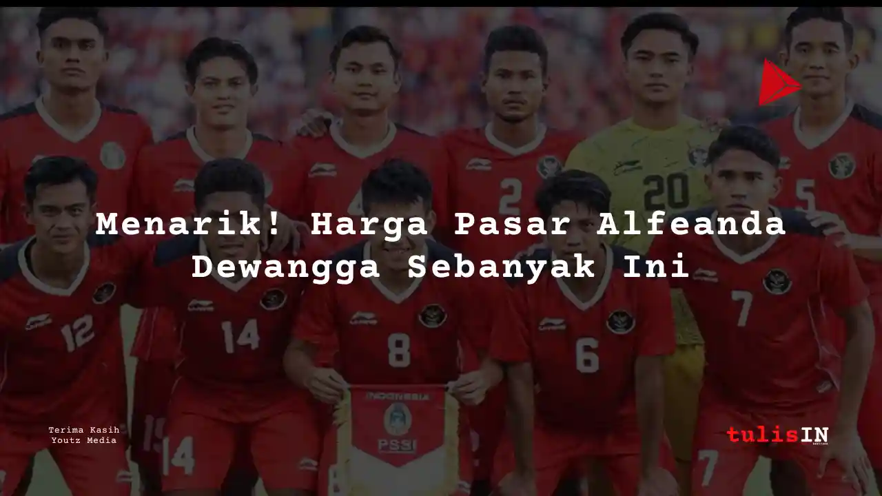 Berapa Harga Pasar Alfeanda Dewangga Pemain Timnas U-22?