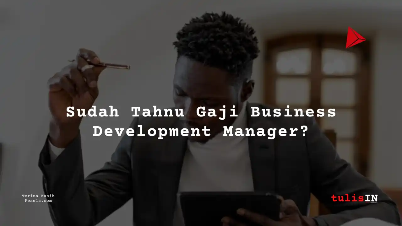Berapa Gaji Business Development Manager?