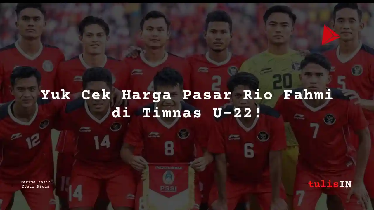 Berapa Harga Pasar Rio Fahmi Pemain Timnas U-22?