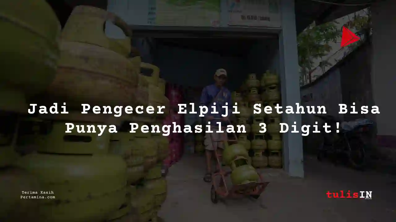 Berapa Gaji Pengecer Elpiji 3 Kg?