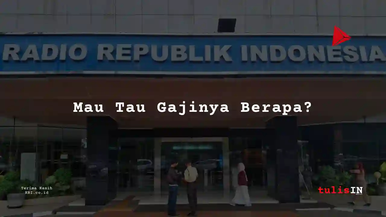 Berapa Gaji Golongan IX Pegawai RRI?