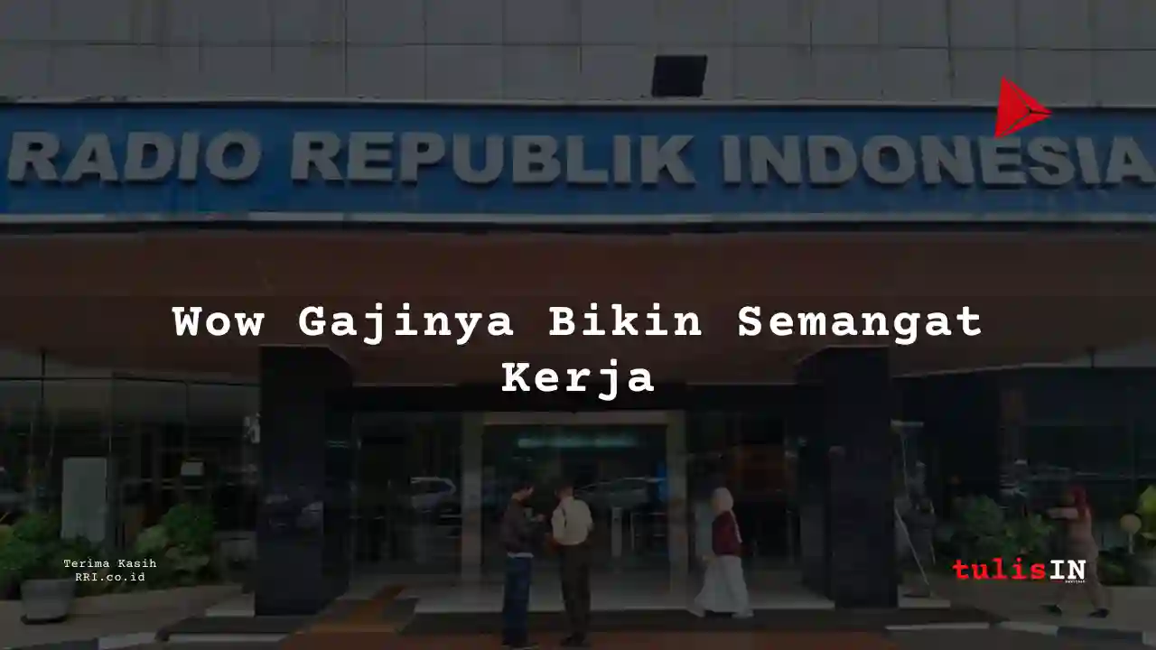 Berapa Gaji Golongan XI Pegawai RRI?