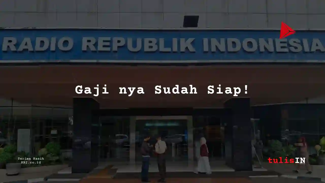 Berapa Gaji Golongan XIV Pegawai RRI?