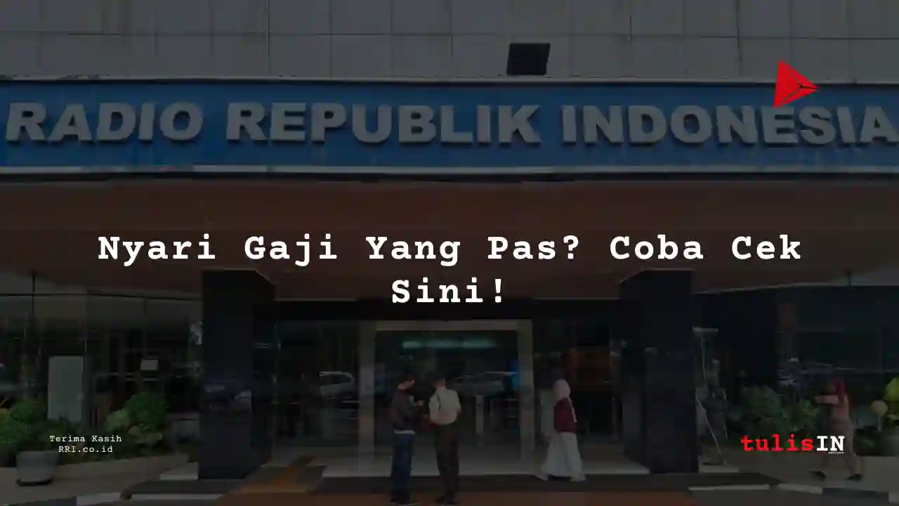 Berapa Gaji Golongan XVII Pegawai RRI?