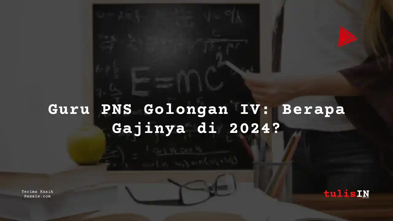 Berapa Gaji Guru PNS Golongan IVd?