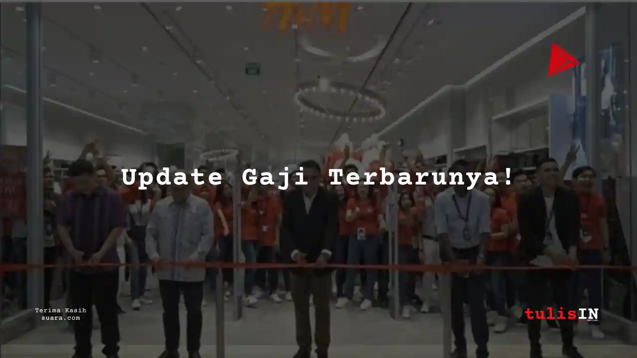 Berapa Gaji Store Manager H&M Indonesia dan Tunjangannya 2025?