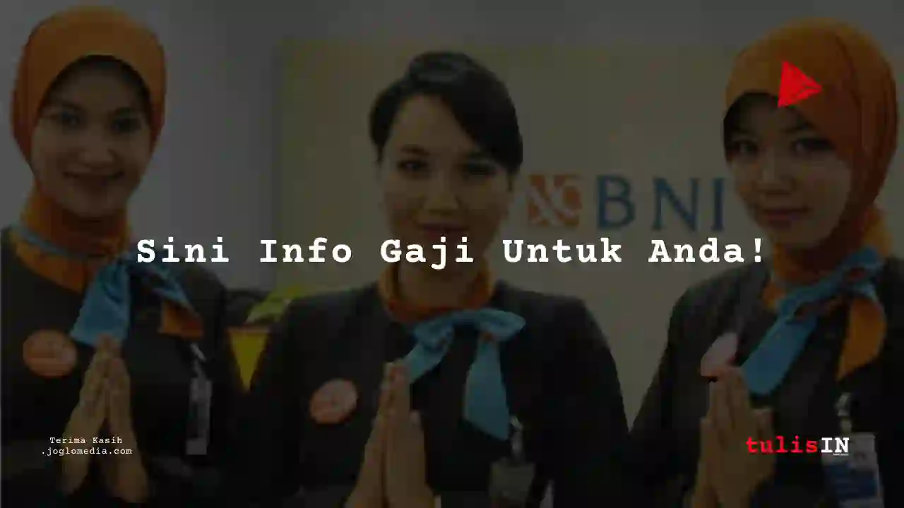 Berapa Gaji Secretary to General Manager PT Bank Negara Indonesia tahun 2025?