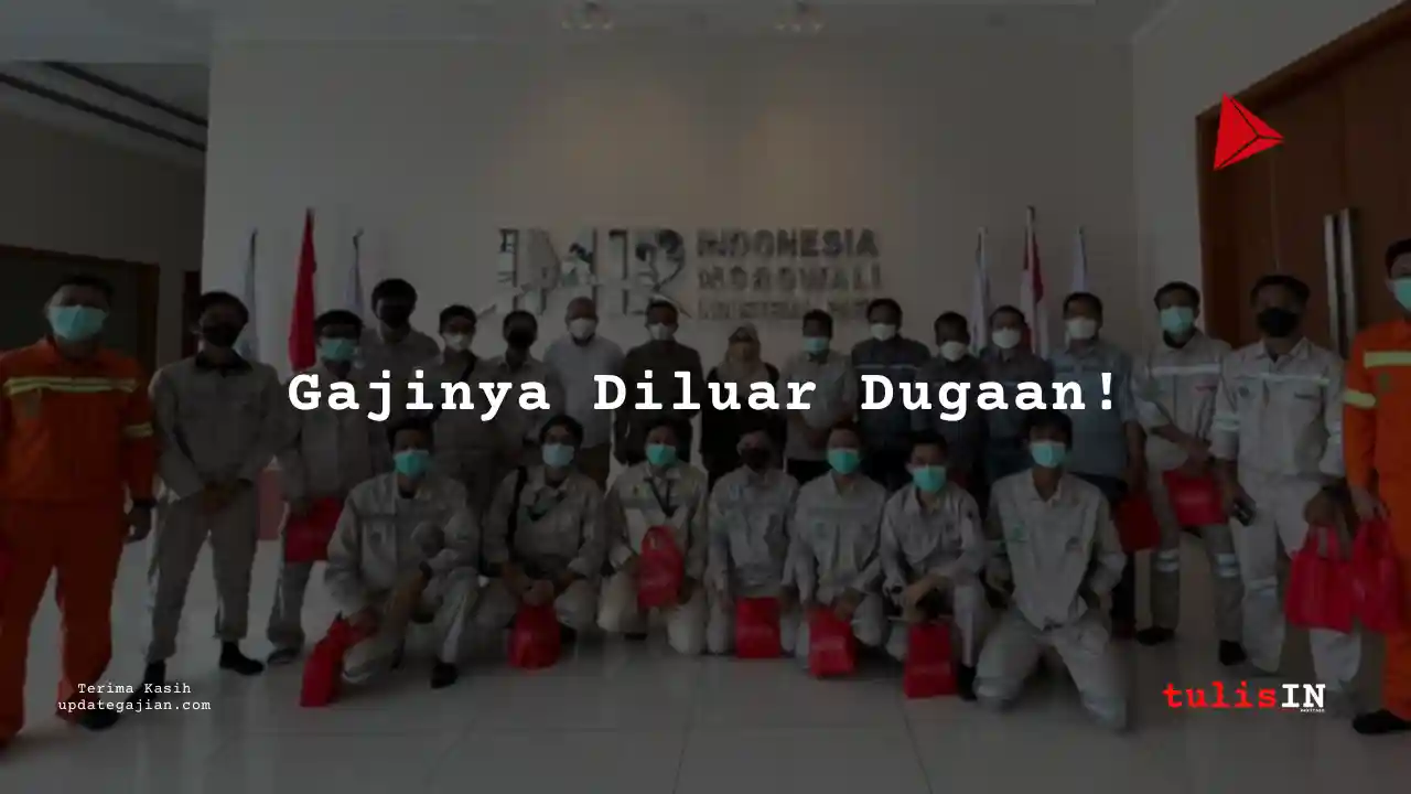 Berapa Gaji ManagerPT IMIP Morowali 2025?