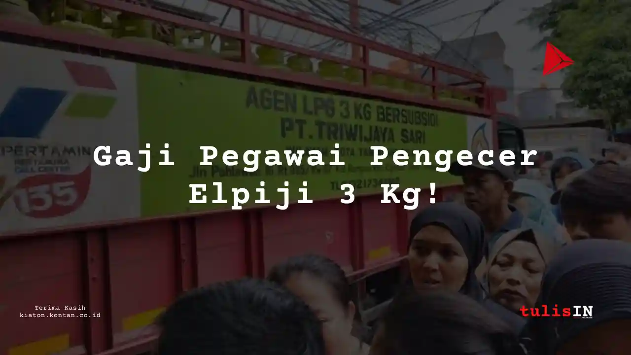Berapa Gaji Pengecer Elpiji 3 Kg?