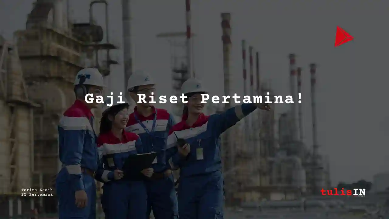 Berapa Gaji Riset Pertamina?
