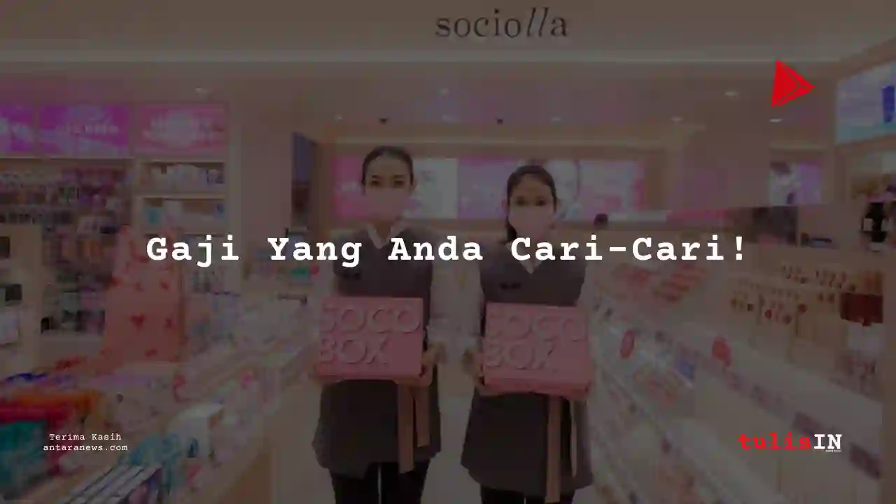 Berapa Gaji Beauty Advisor Sociolla 2025?
