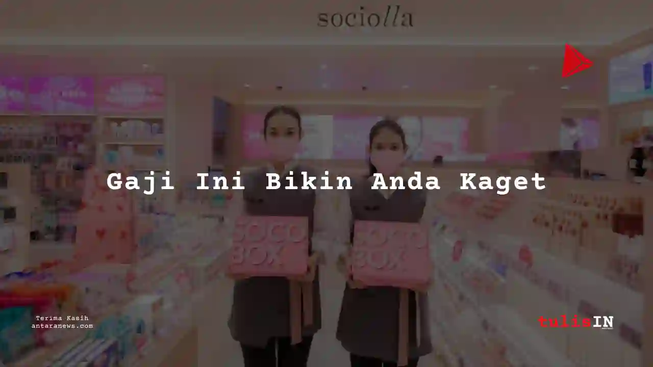 Berapa Gaji Customer Service Sociolla 2025?