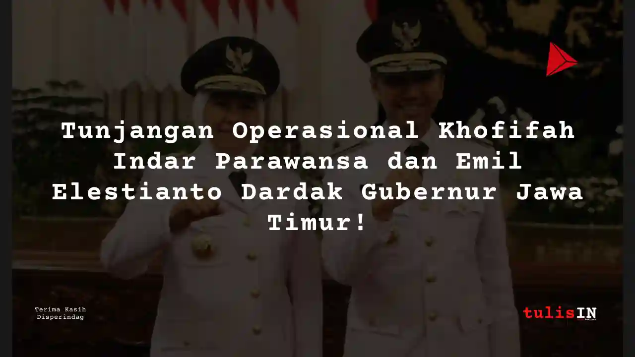 Berapa Gaji Tunjangan Operasional Gubernur Jawa Timur?