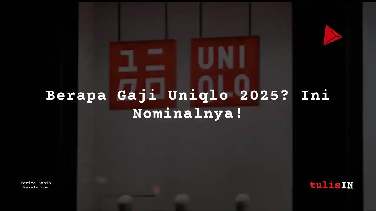 Gaji Karyawan Uniqlo 2025: Berapa Gaji Per Bulan? (Lengkap)