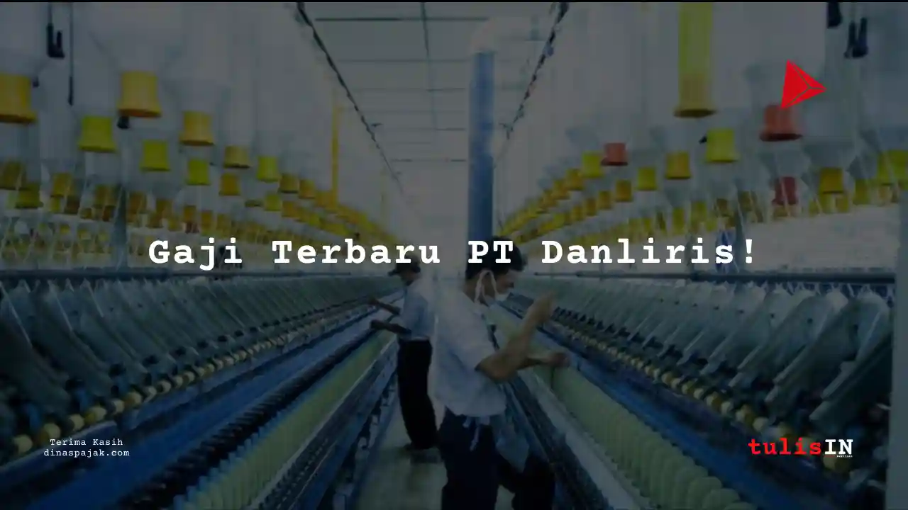 Berapa Gaji di PT Danliris tahun 2025?