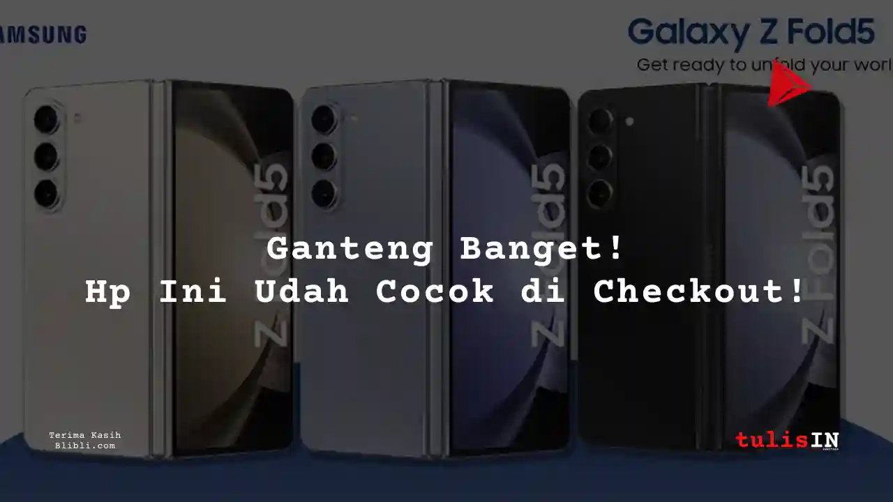 Berapa Harga SAMSUNG Galaxy Z Fold 5 12/1 TB?