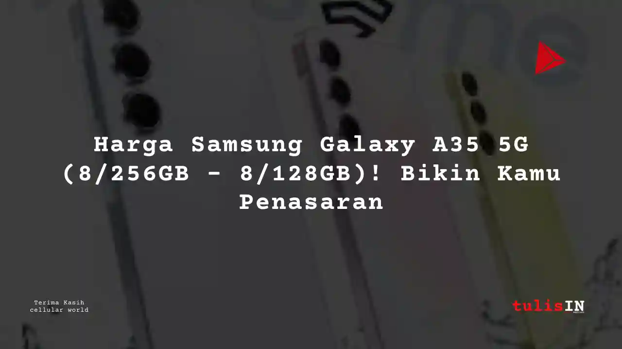 Berapa Harga Harga Samsung Galaxy A35 5G (8/256GB – 8/128GB) di Blibli?