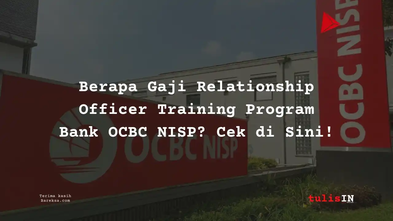 Berapa Gaji Relationship Officer Training Program Bank OCBC NISP 2025? Cek di Sini!