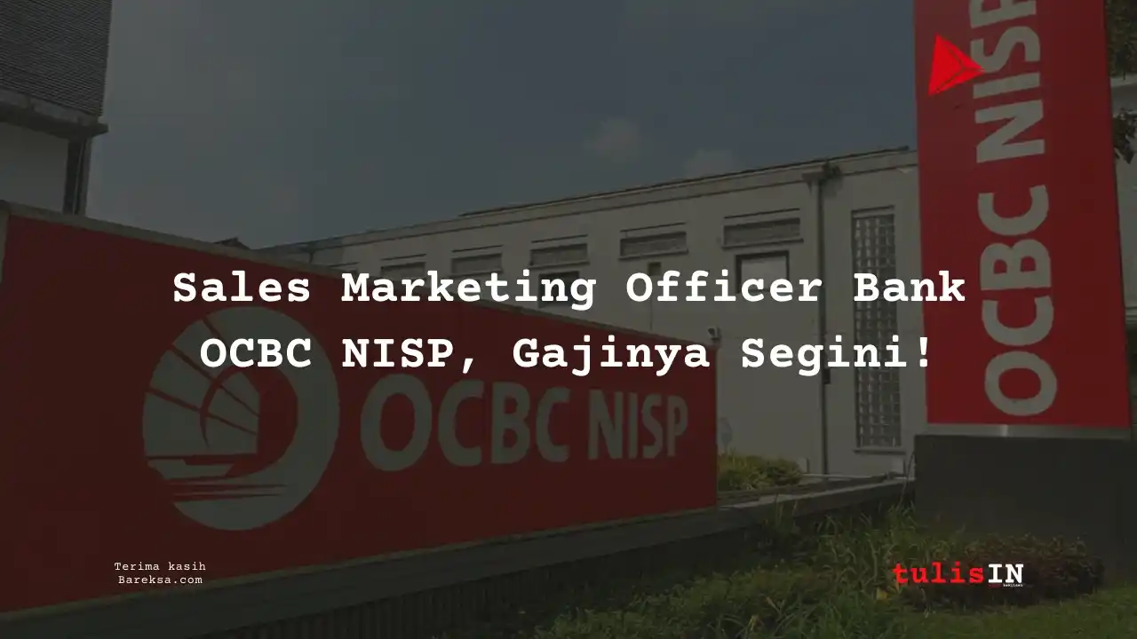 Mau Apply Sales Marketing Officer Bank OCBC NISP 2025? Gajinya Segini!