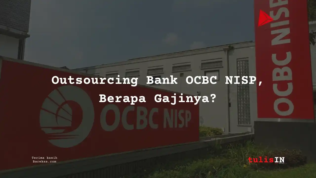 Intip Gaji Outsourcing Bank OCBC NISP 2025 di Sini!