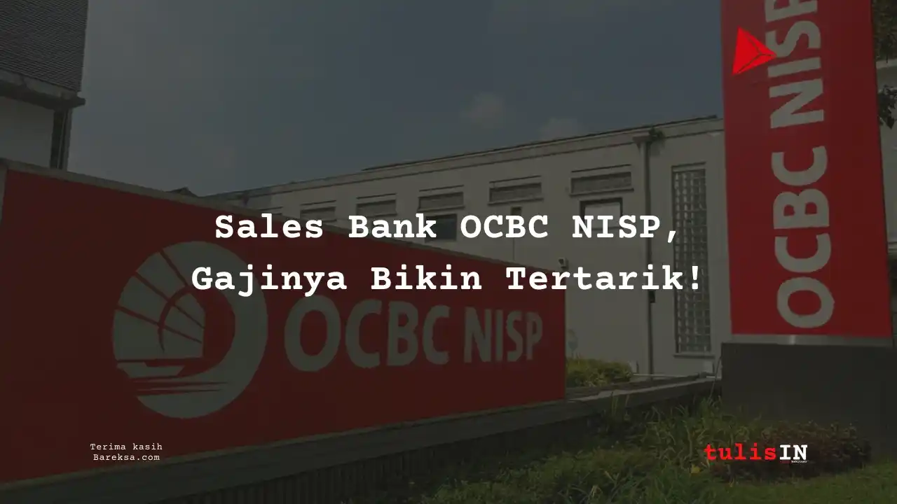 Sales Bank OCBC NISP 2025, Gajinya Bikin Tertarik!