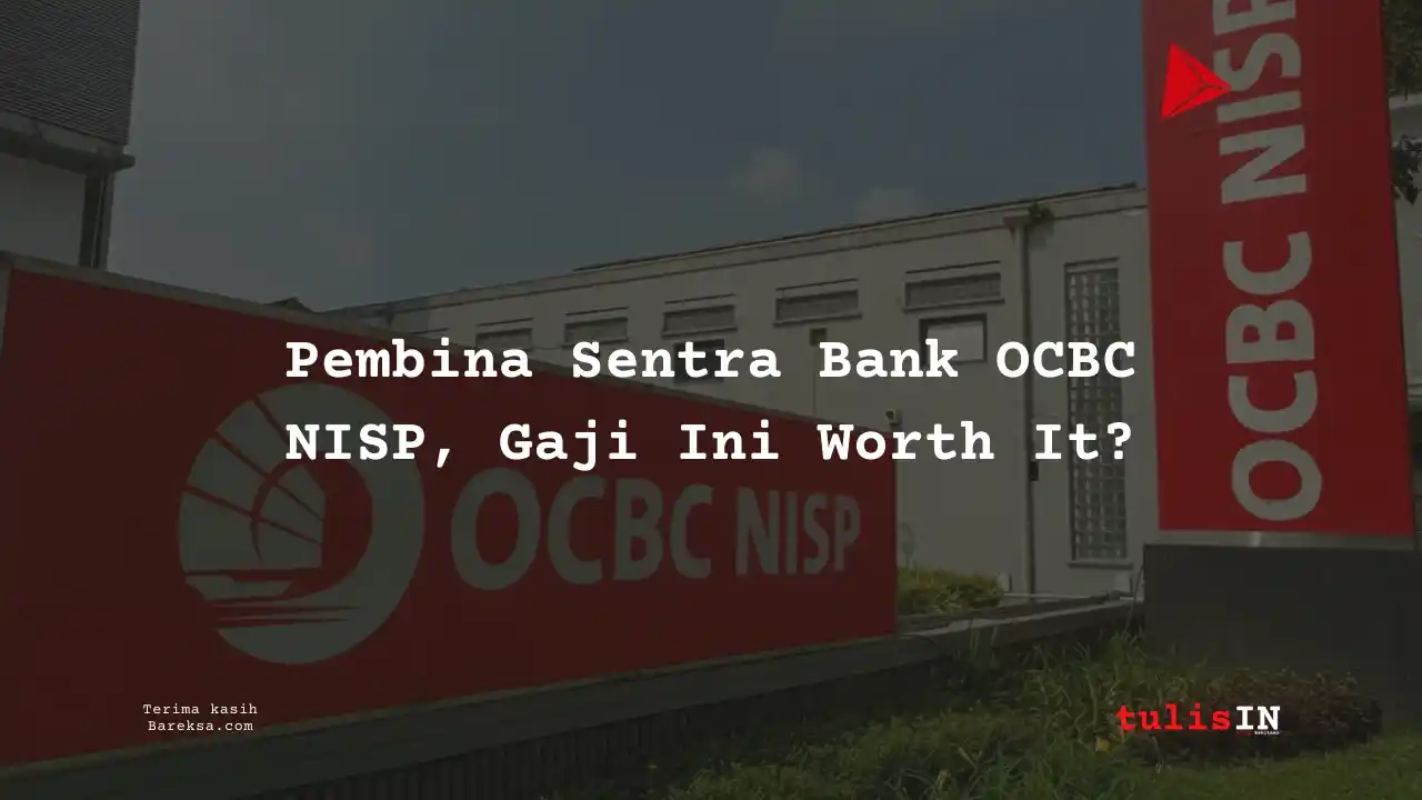 Jadi Pembina Sentra Bank OCBC NISP 2025, Gajinya Worth It Nggak Ya?