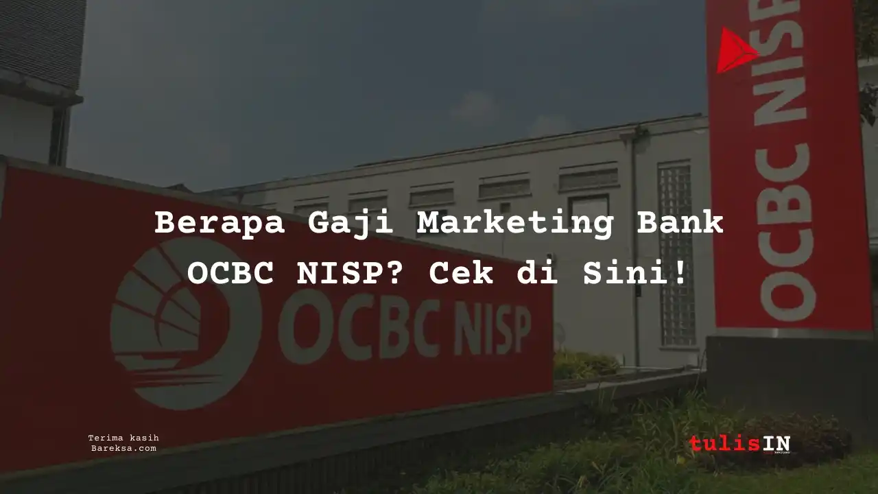 Berapa Gaji Marketing Bank OCBC NISP 2025? Cek di Sini!