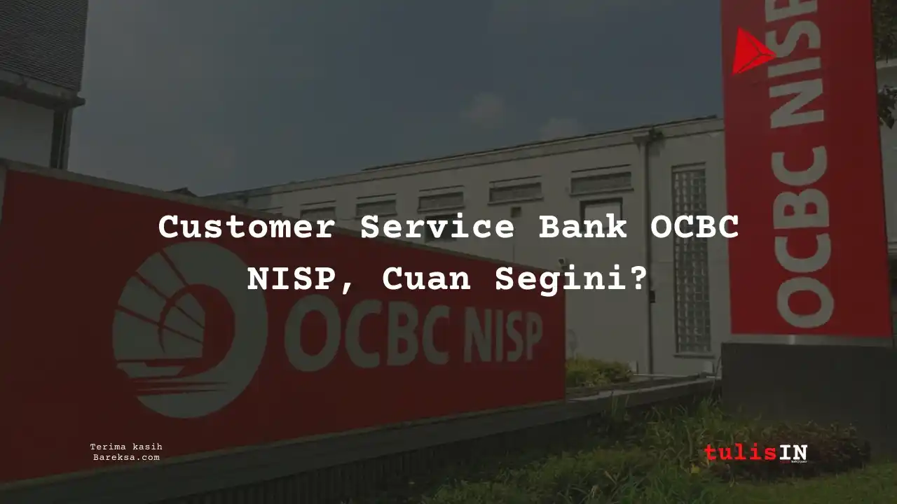 Gaji Customer Service Bank OCBC NISP 2025, Cuan Segini?