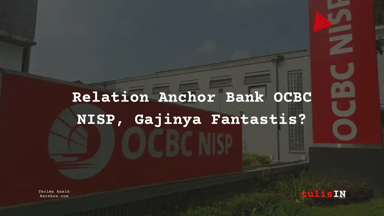 Apply Relation Anchor Bank OCBC NISP 2025, Gajinya Fantastis?