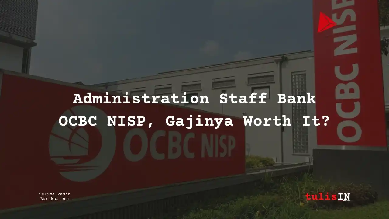 Administration Staff Bank OCBC NISP 2025, Gajinya Worth It?