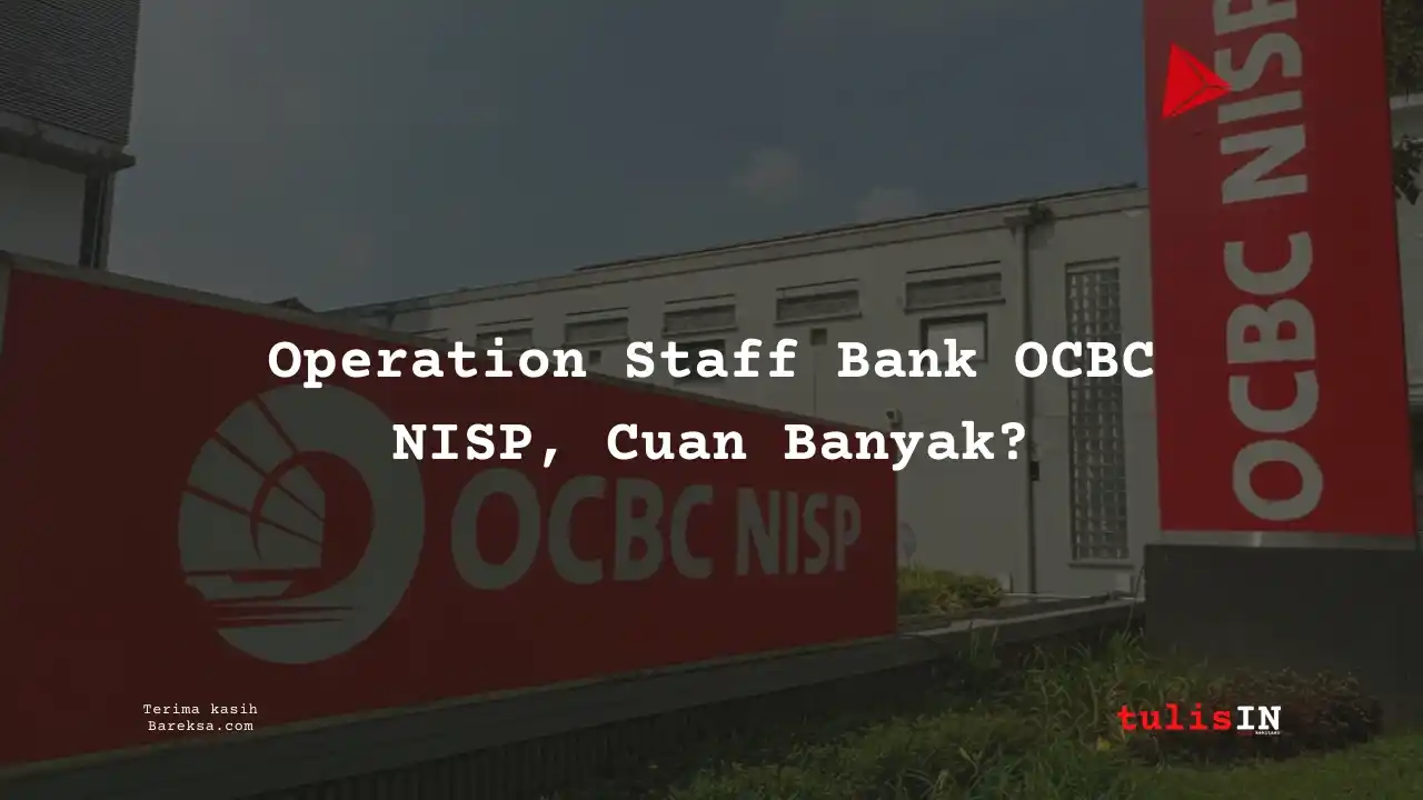 Gaji Operation Staff Bank OCBC NISP 2025 Cuan Banyak?
